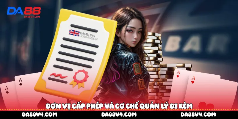Đơn vị cấp phép và cơ chế quản lý đi kèm