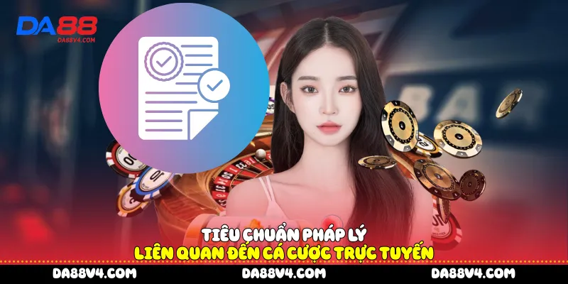 Tiêu chuẩn pháp lý liên quan đến cá cược trực tuyến